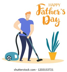 Man vacuums the apartment. Funny greeting card for father's day. Vector illustration with text.