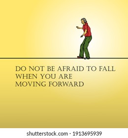 A man walking on a tightrope with the message: Do not be afraid to fall, when you are moving forward. Hand drawn vector illustration.