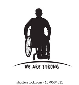 Man in wheelchai silhouette. Vector disabled man. We are strong