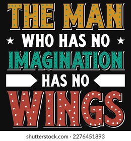 The man who has no imagination typography tshirt design 