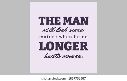 The man will look more mature when he no longer hurts women. text art