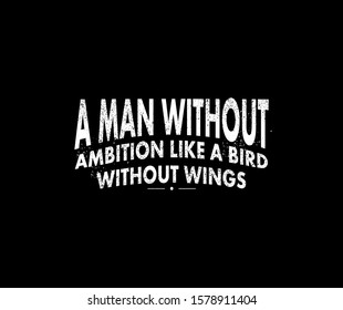 A MAN WITHOUT AMBITION LIKE A BIRD WITHOUT WINGS TSHIRT TYPOGRAPHY