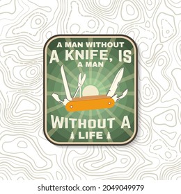 A man without a knife, is a man without a life. Vector patch or sticker. Concept for shirt or logo, print, stamp or tee. Vintage design with pocket knife and pine trees silhouette. Camping quote.