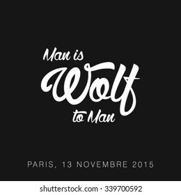 Man is Wolf to Man typography. Pray for Paris, 13 November 2015, Eiffel Tower and France flag, Pray for Paris Attach Victims in French flag background Template. Vector illustration