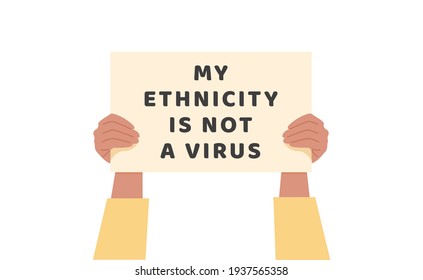 Man or women holding text banner against bullying and racism. Hands holding placard with message. My ethnicity is not a virus. Support people during covid pandemic. Flat vector illustration on white.
