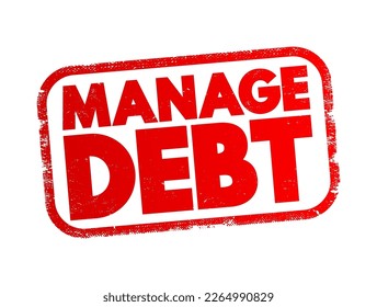 Manage Debt - the process of effectively handling and controlling the amount of money one owes to creditors or lenders, text concept stamp