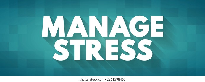 Manage Stress refers to the techniques, strategies, and practices that individuals use to cope with, reduce, and control the levels of stress they experience, text concept background