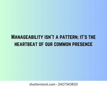 manageability isn't a pattern it's the heartbeat of our common presence.