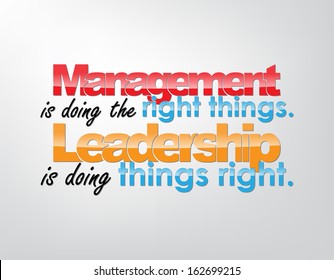 Management is doing the right things. Leadership is doing things right. Motivational background. Typography poster. (EPS10 Vector)