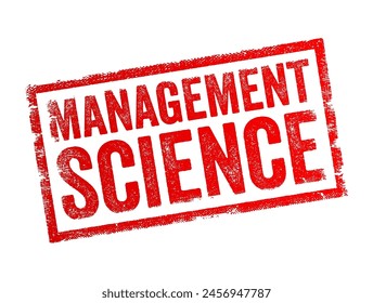 Management Science is an interdisciplinary branch of applied mathematics focused on decision-making and problem-solving in organizations and businesses, text concept stamp