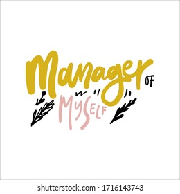 Manager Of Myself. Motivational Quotes For Your Design. Hand Lettering Illustration For Posters, Wallpapers