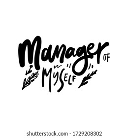 Manager Of Myself. Motivational Quotes For Your Design. Hand Lettering Illustration For Posters, Wallpapers, T-shirt