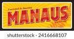 Manaus city travel plate, Brazilian tin sign, tourist sticker and plaque. Brazil city retro plate or banner. South America travel vector sticker, souvenir card, Manaus de metropole de Amazonia