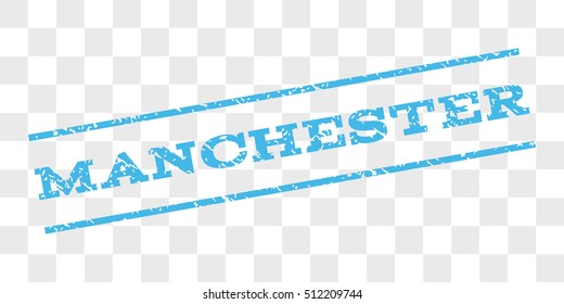 Manchester watermark stamp. Text caption between parallel lines with grunge design style. Rubber seal stamp with dust texture. Vector light blue color ink imprint on a chess transparent background.