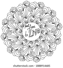 Mandala with inspirational phrase, Feel free to live, outline coloring page in the form of a round frame with zen doodle patterns and curls illustration