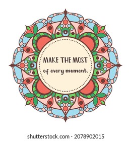 Mandala with motivational quote: make the most of every moment