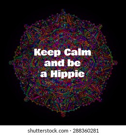 Mandala on dark background. Decorative card with inspirational quote "Keep Calm and be a Hippie". Vector illustration.