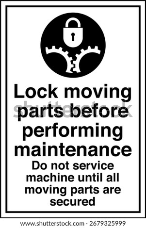 MANDATORY Lock moving parts before performing maintenance Do not service machine until all moving parts are secured