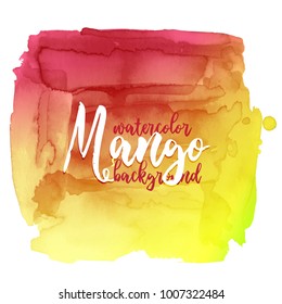 Mango. Colorful abstract watercolor texture stain background. Modern creative watercolor background for trendy design.