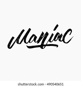 Maniac. Ink hand lettering. Modern brush calligraphy. Handwritten phrase. Design typography element. Cute simple vector sign.