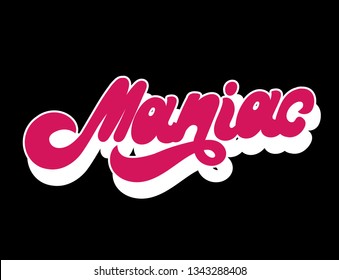 Maniac. Vector hand drawn lettering isolated. Template for card, poster. banner, print for t-shirt, pin, badge, patch.