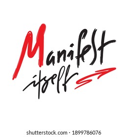 Manifest Itself - inspire motivational quote. Hand drawn lettering. Print for inspirational poster, t-shirt, bag, cups, card, flyer, sticker, badge. Phrase for self development, personal growth