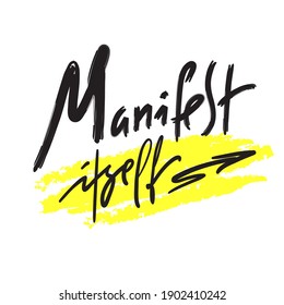 Manifest Itself - inspire motivational quote. Hand drawn lettering. Print for inspirational poster, t-shirt, bag, cups, card, flyer, sticker, badge. Phrase for self development, personal growth