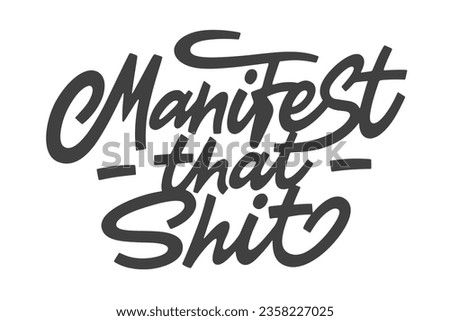 Manifest That Shit vector lettering. Handwritten text label. Freehand typography design