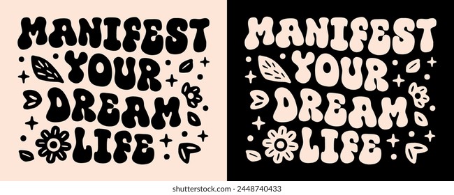 Manifest your dream life affirmation lettering poster art. Spiritual quotes for divine feminine energy women floral aesthetic law of attraction illustration. Groovy text shirt design and print vector.