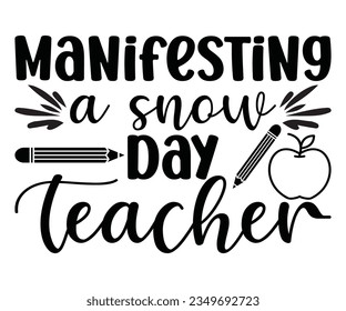   Manifesting a snow day Teacher SVG Design, Teacher SVG Bundle, Teacher Quotes svg, Teacher Sayings svg, pencil T shirt