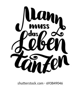 Mann muss das Leben tanzen. Vector hand-drawn brush lettering illustration isolated on white. German quotes for oktoberfest party.