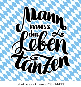 Mann muss das Leben tanzen. Dance your life. Vector hand-drawn brush lettering illustration isolated on white. German quotes for oktoberfest party.