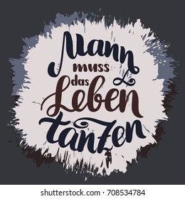 Mann muss das Leben tanzen. Dance your life. Vector hand-drawn brush lettering illustration. German quotes for oktoberfest party.