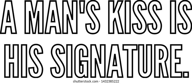 A man's kiss is his signature outlined text art