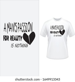 A man's passion for reality is nothing t shirt design