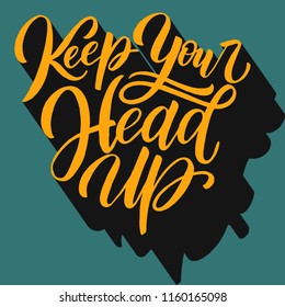 Manuscript inspirational quote Keep your head up