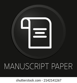 Manuscript paper minimal vector line icon on 3D button isolated on black background. Premium Vector.
