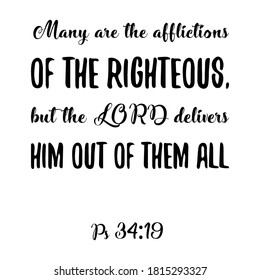 Many are the afflictions of the righteous, but the LORD delivers him out of them all. Bible verse quote
