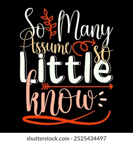 So Many Assume So Little Know Motivational Quote Illustration T shirt Design Template Graphic Art