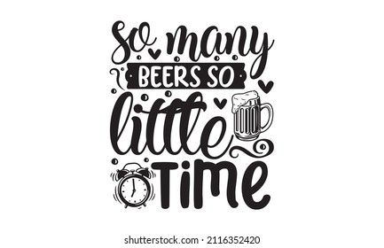 So many beers so little time - A hand-drawn tee graphic. Typographic print poster. T-shirt hand-lettered calligraphic design. Vector illustration. Design for a pub menu, beerhouse, brewery poster, lab