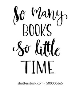 So many books, So little time - Isolated calligraphy on white background. Hand lettering art piece. Good for posters, t-shirts, prints, cards, banners. Modern brush lettering print.