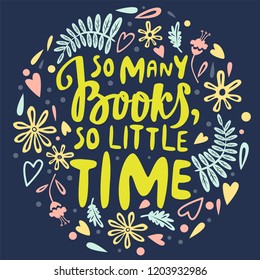 So many books, so little time - qoute in text hand drawn style. Vector composition