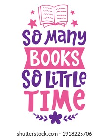 So many books, so little time quote. Poster, greeting card, sticker design with Hand written lettering phrase. Tee shirt print