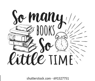 So many books, so little time.  Vector sketch drawing clock and books with hand drawing lettering. Vector  inspirational print