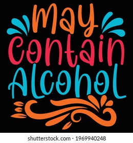 many contain alcohol, typography lettering design, printing for t shirt, banner, poster, mug etc