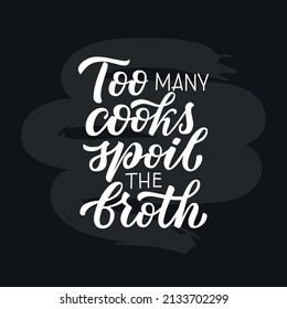 Too many cooks spoil the broth lettering vector illustration. Handwritten phrase . Cook concept.