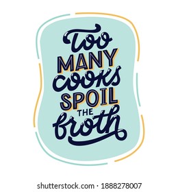 Too many cooks spoil the broth vector lettering illustration. For modern kitchen decoration, badge, postcard, logo, banner, tag.

