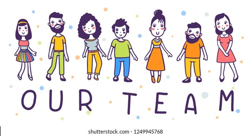 Many different people standing together. Vector illustration of our team with text. Hand drawn flat line art style design for web, site, card, poster, banner