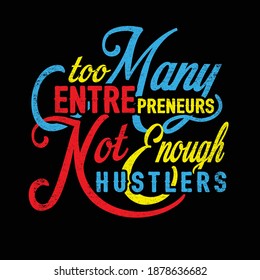 Too many entrepreneurs, not enough hustlers vector design template