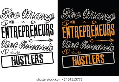 Too many entrepreneurs not enough hustlers typography t shirt design and graphics design 